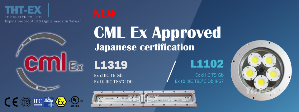 Two of THT-EX’s Explosion-proof AC TN LED Lightings were granted CML approval in Japan .