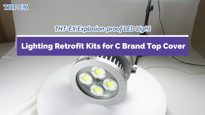 【Video】THT-EX Explosion-proof LED Lighting Retrofit Kits for C Brand Top Cover!