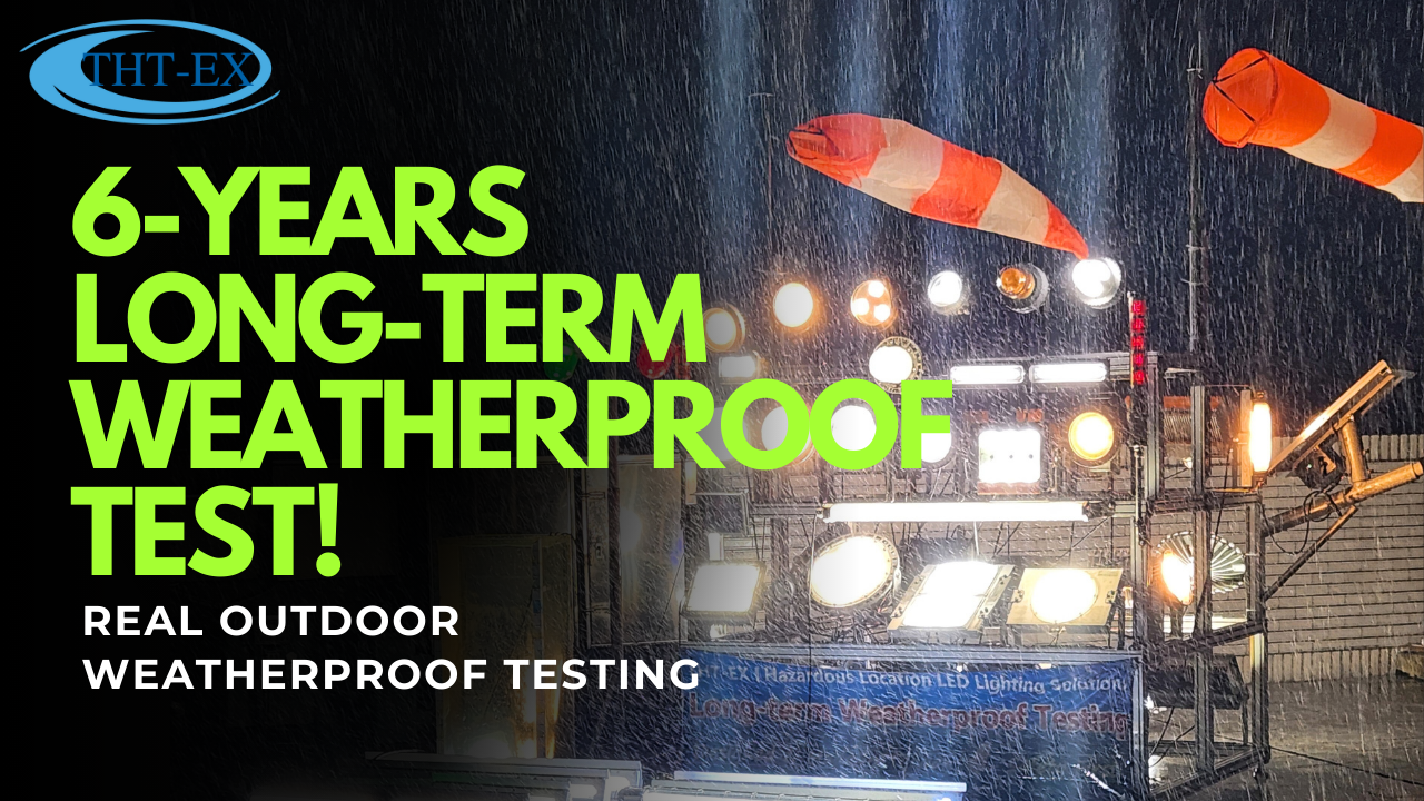 THT-EX 6-Years Outdoor Long-term Weatherproof Test｜Explosion-Proof Light Proven by Time